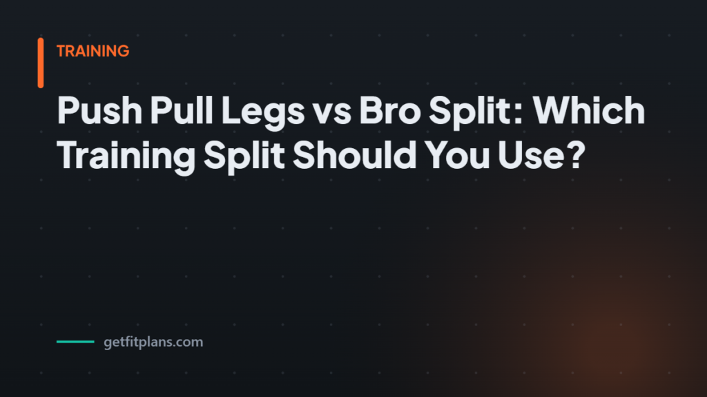Push pull legs vs bro sp - GetFitPlans guide