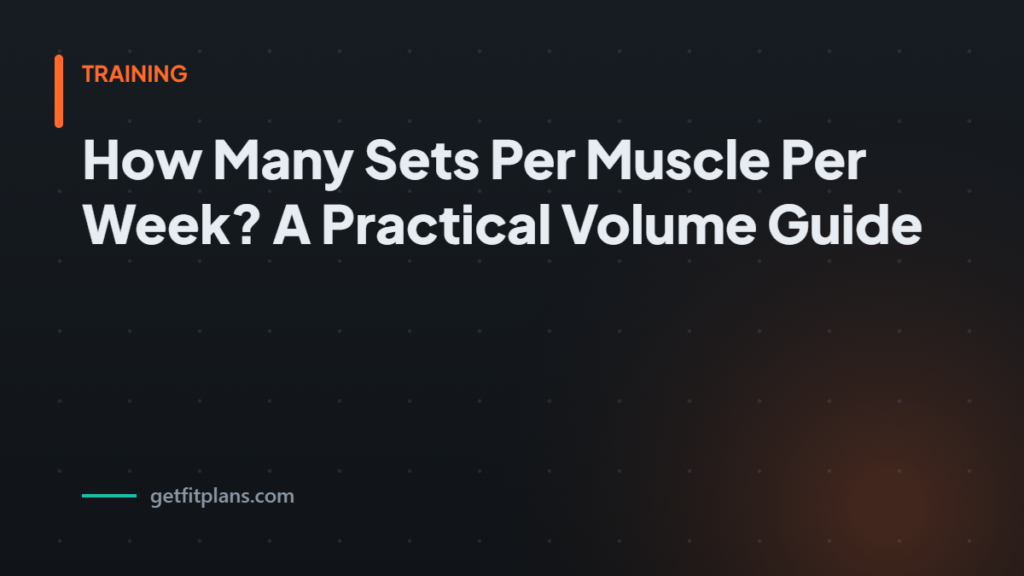 Sets per muscle per week - GetFitPlans guide